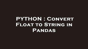 PYTHON : Convert Float to String in Pandas