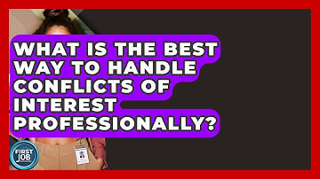 What Is The Best Way To Handle Conflicts Of Interest Professionally? - First Job Success Guide