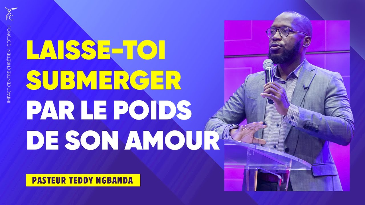 LAISSE - TOI SUBMERGER PAR LE POIDS DE SON AMOUR _ Pst Teddy NGBANDA 