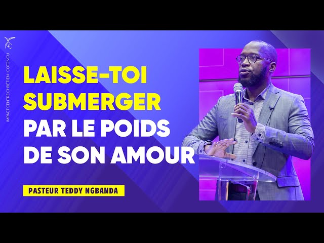 LAISSE - TOI SUBMERGER PAR LE POIDS DE SON AMOUR _ Pst Teddy NGBANDA 