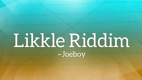 Joeboy - Likkle Riddim (Lyrics)