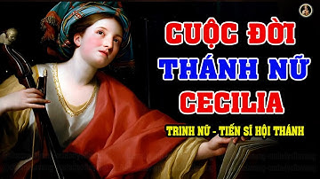 CUỘC ĐỜI THÁNH CECILIA TRINH NỮ TIẾN SĨ HỘI THÁNH | ĐẤNG BẢO TRỢ GIỚI NHẠC SĨ