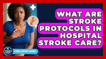 What Are Stroke Protocols In Hospital Stroke Care? - Stroke Support Channel