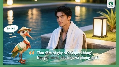 Đột quỵ do tắm đêm có đúng không? Nguyên nhân, phòng ngừa