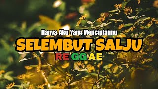 SELEMBUT SALJU - Hanya Aky Yang Mencintaimu ( Reggae version )