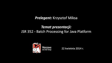 WJUG #136 - JSR 352 - Batch Processing for Java Platform - Krzysztof Miksa