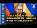 Table ronde sur la situation en ukraine prsid par sergue lavrov