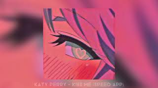 : Katy Perry - kiss me (speed up)