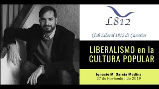 Liberalismo en la Cultura Popular (Club Liberal 1812 Canarias) | Ignacio M. García Medina