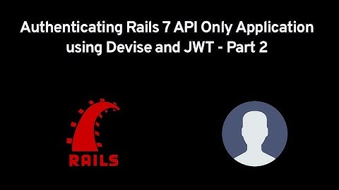 Authenticating Rails 7 APIs using Devise and JWT - Part 2