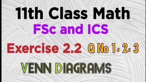 11th Class Math | FSc & ICS | Exercise 2.2 | Q No 1، 2، 3 | Venn Diagrams |