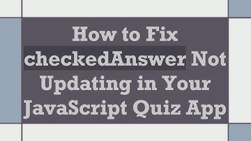 How to Fix checkedAnswer Not Updating in Your JavaScript Quiz App
