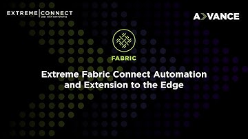 Extreme Fabric Connect Automation and Extension to the Edge