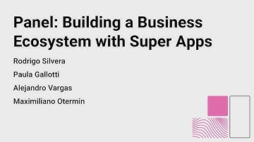 Panel: Building a Business Ecosystem with Super Apps