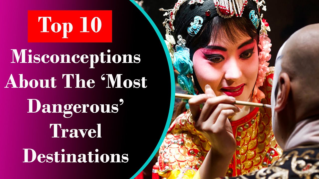 10 Misconceptions About The ‘Most Dangerous’ Travel Destinations | Amazing top 10