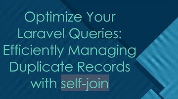 Optimize Your Laravel Queries: Efficiently Managing Duplicate Records with self-join