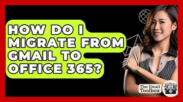 How Do I Migrate From Gmail To Office 365? - TheEmailToolbox.com