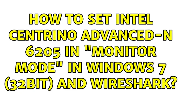 How to set intel centrino advanced-n 6205 in "monitor mode" in Windows 7 (32bit) and Wireshark?