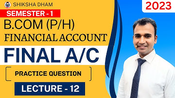 financial account for b.com | question practice | final account | part 12 | du | by anuj sir