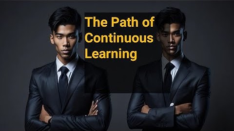 The Path of Continuous Learning