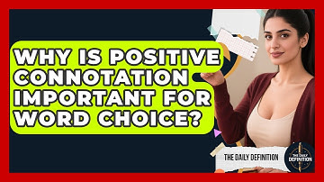 Why Is Positive Connotation Important For Word Choice? - The Daily Definition