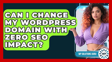 Can I Change My WordPress Domain With Zero SEO Impact? - WP Solutions Guru