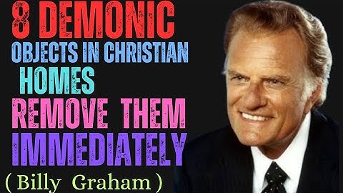 8 Demonic Objects in Christian Homes Remove Them Immediately Billy Graham