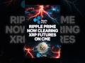 Ripple Prime Now Clearing XRP Futures on CME