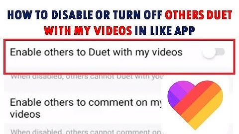 How to Disable or Turn off Others Duet With My Videos in Like app