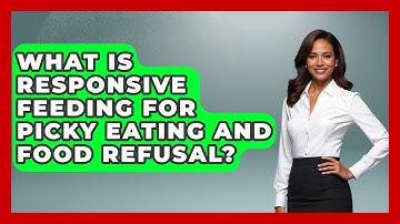 What Is Responsive Feeding For Picky Eating And Food Refusal? - Brain Development Hub