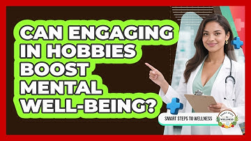 Can Engaging In Hobbies Boost Mental Well-being?