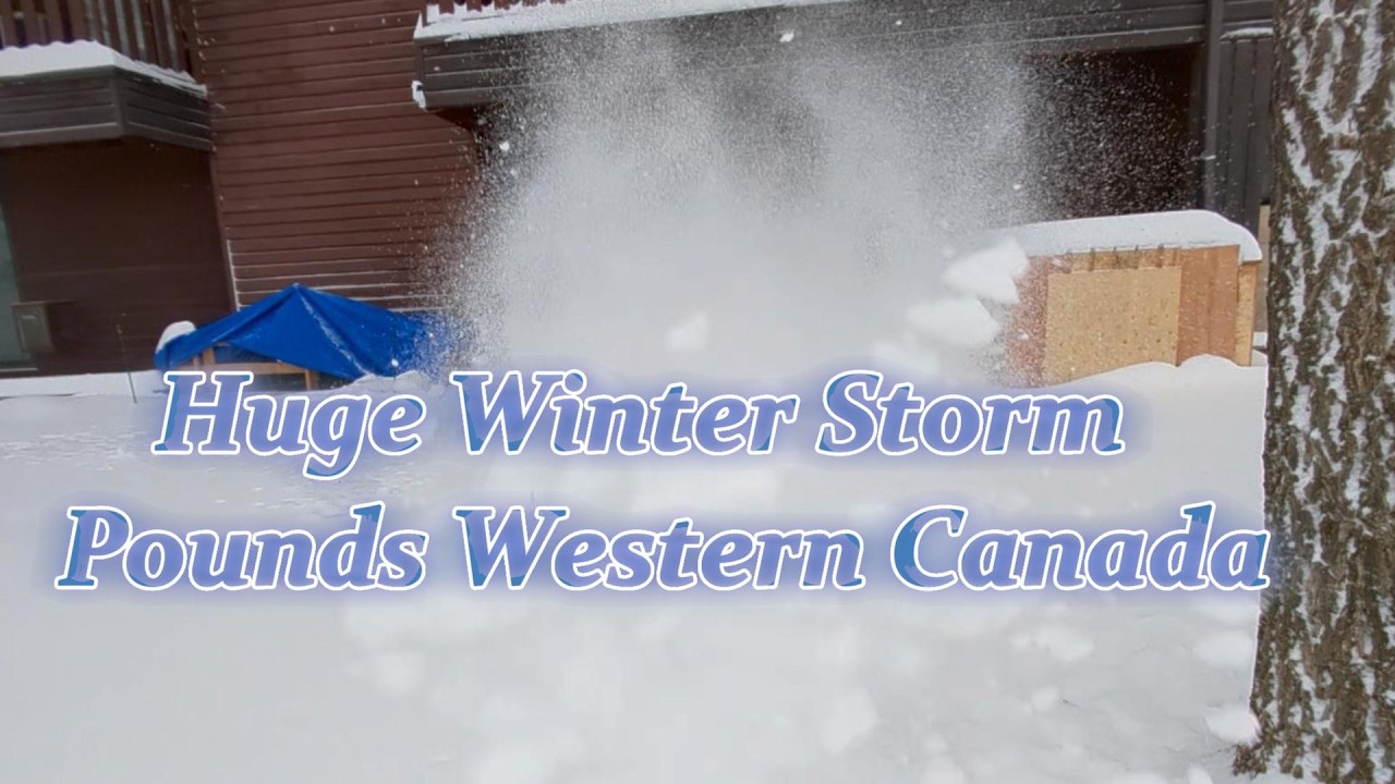 Huge Winter Storm Pounds Western Canada!
