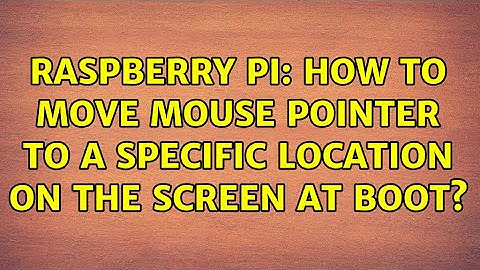 Raspberry Pi: How to move mouse pointer to a specific location on the screen AT BOOT?