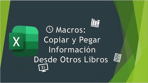 Macros: Copiar y Pegar Información desde Otros libros
