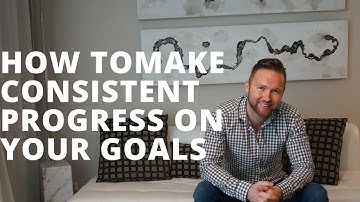 How to Make Consistent Progress on Your Goals (Even If You