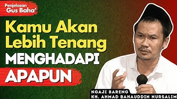 Penjelasan Gus Baha:Supaya Hidup Tentram,Tenang, Sampai Deritapun Terasa Nikmat (Nikmat Penderitaan)