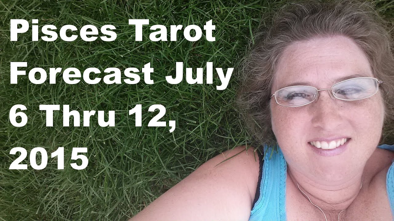Pisces Tarot Forecast July 6 Thru 12, 2015