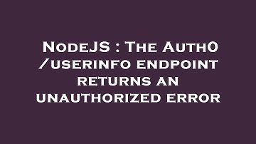 NodeJS : The Auth0 /userinfo endpoint returns an unauthorized error