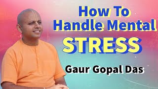 How to handle Mental Stress by Gaur Gopal Das #motivation