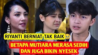 BETAPA MUTIARA MERASA SEDIH DAN NYESEK - Riyanti Ingin Menghancurkan 🥹