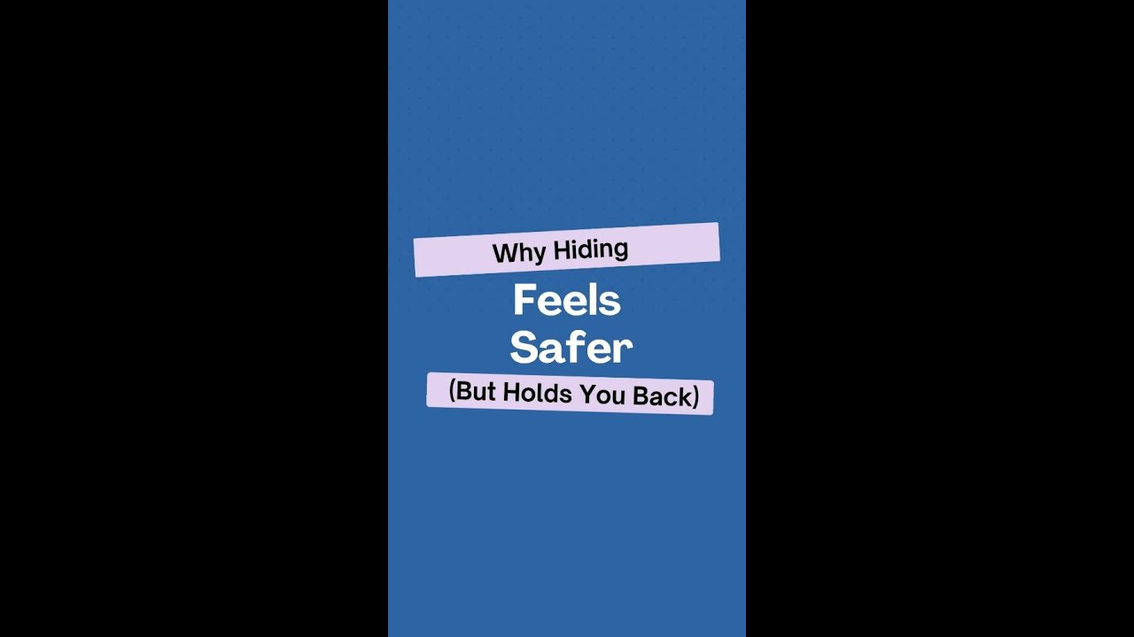 Why Hiding Feels Safer (But Holds You Back)