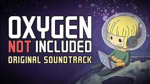 OXYGEN NOT INCLUDED Soundtrack High Quality 🎵