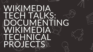 Wikimedia Tech Talks: Documenting Wikimedia Technical Projects