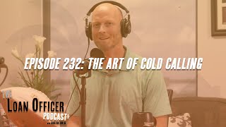 Episode 232: The Art Of Cold Calling