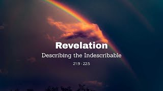 Describing the Indescribable - Rev 21:9 - 22:5