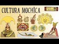 La cultura Mochica en 7 minutos