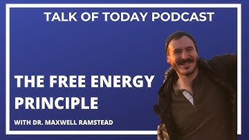 The Free Energy Principle with Dr. Maxwell Ramstead | Talk of Today Podcast