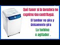 La lavadora no centrifuga y solo gira la turbina.   - Washing machine does not spin -