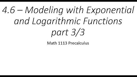 4.6 part 3/3 – Modeling with Exponential and Logarithmic Functions ( Math 1113 Precalculus)