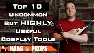 Top 10 Uncommon BUT HIGHLY Useful Tools for Cosplay & Propmaking